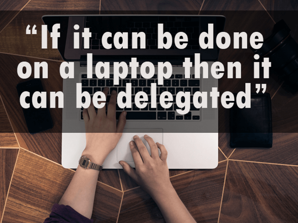 If it can be done on a Laptop then it can be Delegated | Freelance Quotes